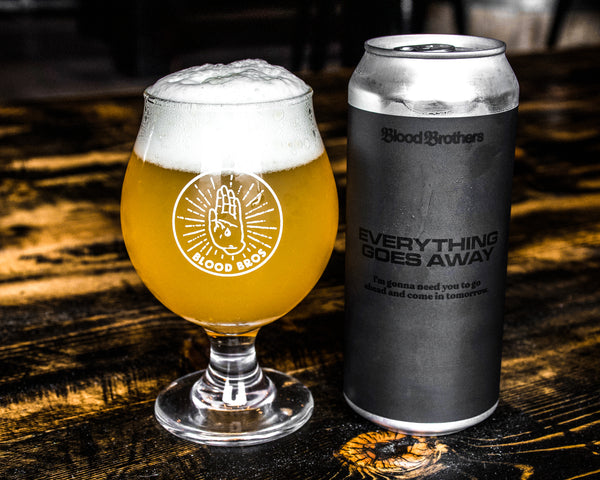 EVERYTHING GOES AWAY - I'M GONNA NEED YOU TO GO AHEAD AND COME IN TOMORROW • 473 ML TALL CAN